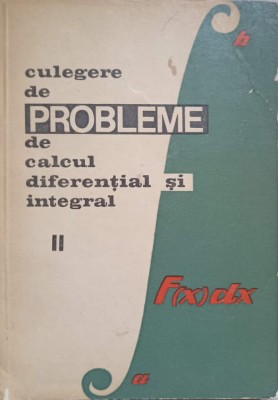 CULEGERE DE PROBLEME DE CALCUL DIFERENTIAL SI INTEGRAL VOL.2 SERII, INTEGRALE-S. GAINA, E. CAMPU, GH. BUCUR foto