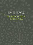 Publicistică literară - Hardcover - Mihai Eminescu - Humanitas