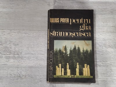 Pentru glia stramoseasca de Iulius Payer foto