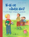 N-ai ce cauta aici! O carte despre bullying la gradinita - Antje Szillat, Miriam Cordes