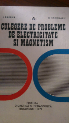 Culegere de probleme de electricitate si magnetism I.Barbur,D.Strugaru 1974 foto