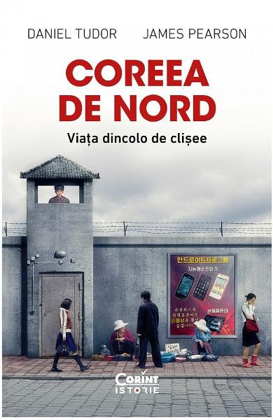 Coreea De Nord. Viata Dincolo De Clisee, Daniel Tudor James Pearson - Editura Corint