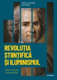 Revolutia Stiintifica si Iluminismul. Catre cultura modernitatii. Volumul 50. Descopera istoria