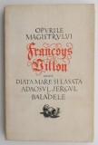 Opurile Magistrului Francois Villon - Carte Beletristica, Editie Originala, Stare Buna