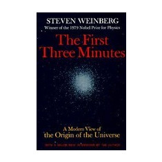 The First Three Minutes: A Modern View of the Origin of the Universe