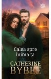 Calea spre inima ta - Catherine Bybee, 2022