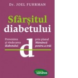 Sfarsitul diabetului. Prevenirea si vindecarea diabetului prin planul Mananca pentru a trai - Joel Fuhrman