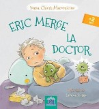 Eric merge la doctor - Ioana Chicet-Macoveiciuc