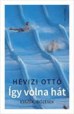 &Iacute;gy volna h&aacute;t - Essz&eacute;k, időz&eacute;sek - H&eacute;vizi Ott&oacute;