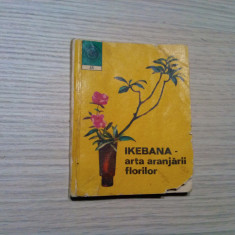 IKEBANA - Arta Aranjarii Florilor - L. Sigartau Petrina - Ceres, 1972, 168 p.
