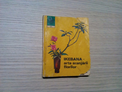 IKEBANA - Arta Aranjarii Florilor - L. Sigartau Petrina - Ceres, 1972, 168 p. foto