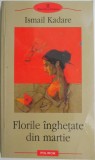 Florile inghetate din martie &ndash; Ismail Kadare