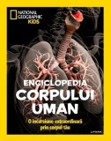 National Geographic Kids. Enciclopedia Corpului Uman. O Incursiune Extraordinara Prin Corpul Tau - Litera
