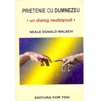 Neale Donald Walsch - Prietenie cu Dumnezeu - un dialog neobisnuit - foto