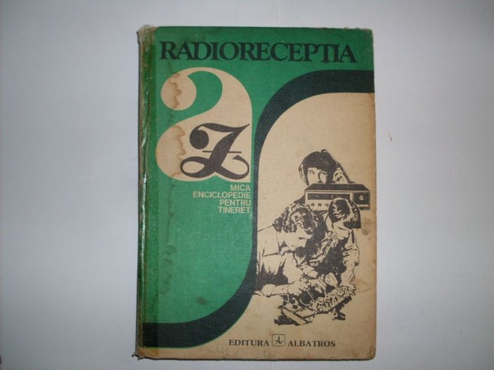 Radioreceptia A Z Mica Enciclopedie Pentru Tineret - Colectiv , 20734