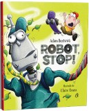 Robot, stop! | Adam Bestwick, Curtea Veche Publishing