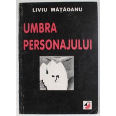 UMBRA PERSONAJULUI de LIVIU MATAOANU , VERSURI , 1999 , DEDICATIE *
