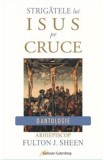 Strigatele lui Isus pe Cruce - Editura Galaxia Gutenberg