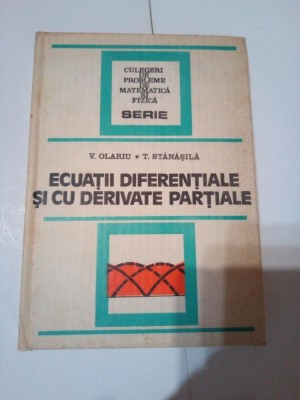 ECUATII DIFERENTIALE SI CU DERIVATE PARTIALE ~ V. OLAROIU &amp;amp; T. STANASILA foto