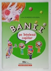 BANII PE INTELESUL TUTUROR de LIGIA GEORGESCU - GOLOSOIU , 2008 foto