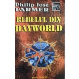 Philip Jose Farmer - Rebelul din Dayworld (Editia: 2000)