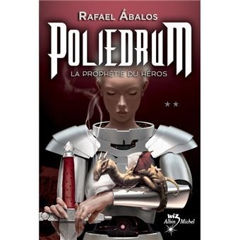 Rafael Abalos - POLIEDRUM - La Prophetie du Heros