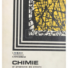 I. Rișavi - Chimie și probleme de chimie pentru concursul de admitere în învățământul superior (editia 1974)