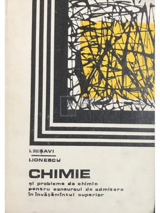 I. Rișavi - Chimie și probleme de chimie pentru concursul de admitere &icirc;n &icirc;nvățăm&acirc;ntul superior (editia 1974)