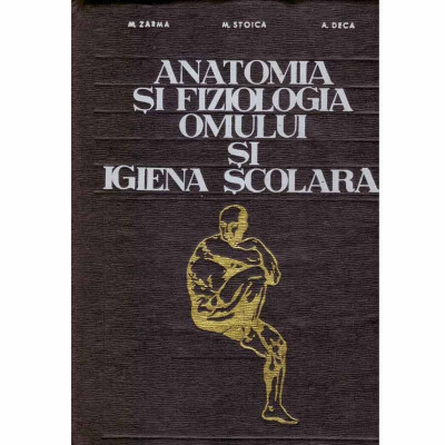 M. Zarma, M. Stoica, A. Deca - Anatomia si fiziologia omului si igiena scolara - 133049 foto