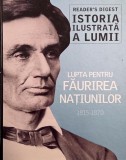 Istoria ilustrata a lumii. Lupta pentru faurirea natiunilor (1815-1870)