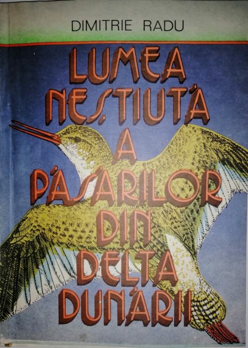 Lumea nestiuta a pasarilor din Delta Dunarii, Dimitrie Radu