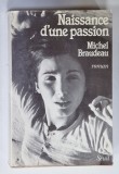NAISSANCE D &#039; UNE PASSION , roman par MICHEL BRAUDEAU , 1985