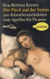 Eva-Bettina Krems - Der Fleck auf der Venus: 500 K&uuml;nstleranekdoten von Apelles