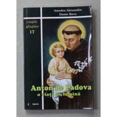 ANTON DE PADOVA , O VIATA DE LUMINA de AMEDEO ALEXANDRE si DANTE BOVO , 2012