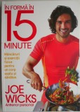 In forma in 15 minute. Mancaruri si exercitii fizice pentru un corp suplu si sanatos &ndash; Joe Wicks