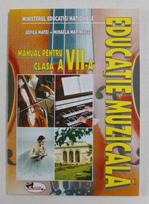 EDUCATIE MUZICALA , MANUAL PENTRU CLASA A VII - A de SOFICA MATEI si MIHAELA MARINESCU , 1999 foto