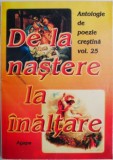 De la nastere la inaltare. Antologie de poezie crestina, vol. 25