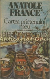 Cartea Prietenului Meu - Pierre Noziere, Anatole France, 1989, Cartea Romaneasca, Roman