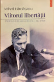 Viitorul libertatii Publicistica din tara si din exil (1944-1963)