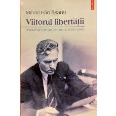 Viitorul libertatii Publicistica din tara si din exil (1944-1963)