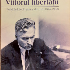 Viitorul libertatii Publicistica din tara si din exil (1944-1963)