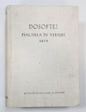 DOSOFTEI. PSALTIREA IN VERSURI 1673, EDITIE CRITICA de N. A. URSU - IASI, 1973