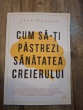 Cum sa-ti pastrezi sanatatea creierului - Jean Carper