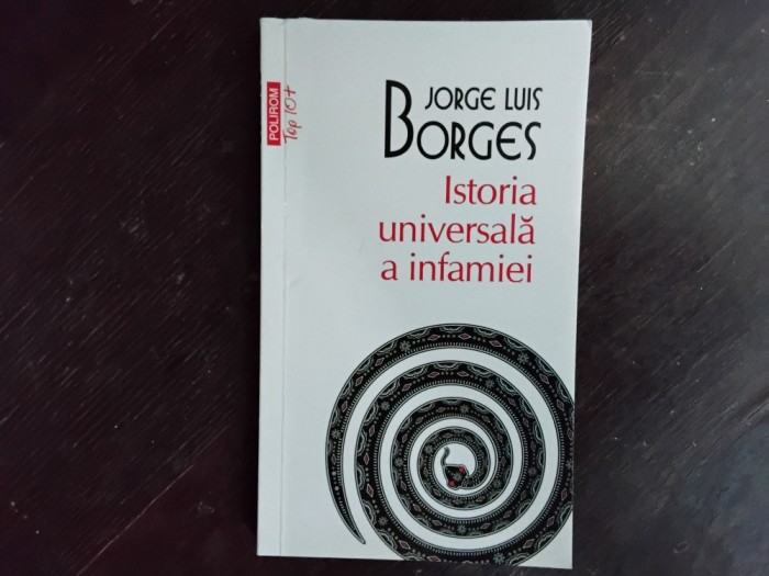 Jorge Luis Borges - ISTORIA UNIVERSALA A INFAMIEI ( Polirom, 2012 )