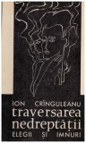 Ion Cringuleanu - Traversarea nedreptatii - elegii si imnuri (cu autograf) - 131054
