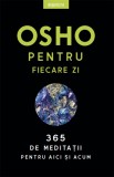 Osho pentru fiecare zi. 365 de meditatii pentru aici si acum | Osho