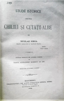 Studii istorice asupra Chiliei si Cetatii Albe-Iorga Nicolae, Bucuresti 1899. foto