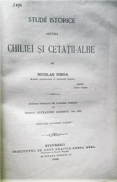Studii istorice asupra Chiliei si Cetatii Albe-Iorga Nicolae, Bucuresti 1899.