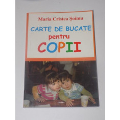 CARTE DE BUCATE PENTRU COPII de MARIA CRISTEA SOIMU , EDITURA CARTEX , 2008