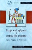 Magicienii egipteni si vrajitoarele tesaliene. Homo Magicus in Antichitate